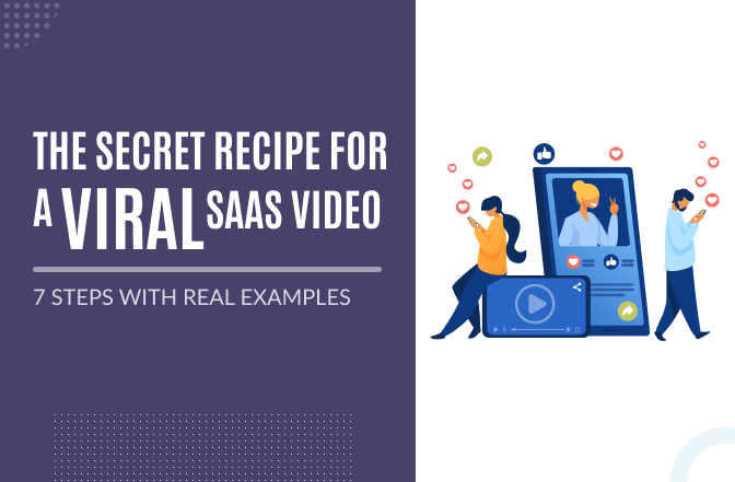 The Secret Recipe for a Viral B2B SaaS Video: 7 Steps with Real Examples